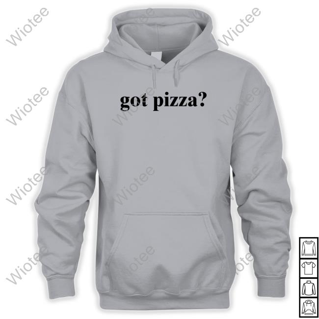 Official Got Pizza Hoodie Got Pizza T Shirts Joseph Jwilliamco2