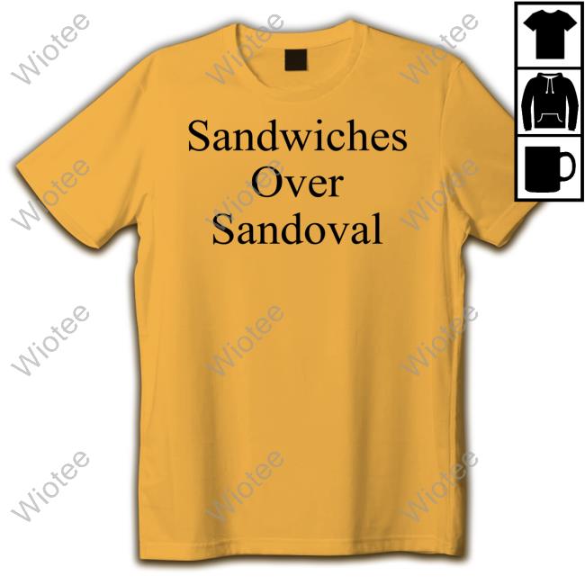 Official Gibson Johns Sandwiches Over Sandoval Shirt Sandwiches Over Sandoval Shirt