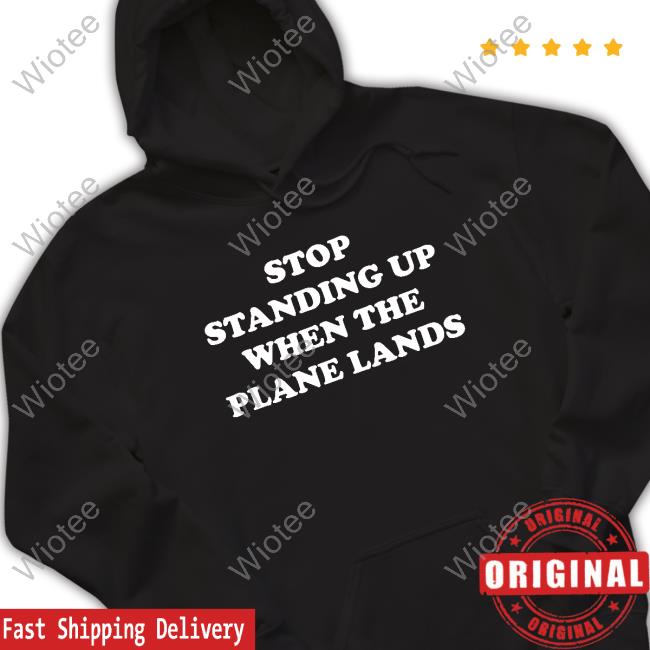 Kevin Holmes Stop Standing Up When The Plane Lands Tee