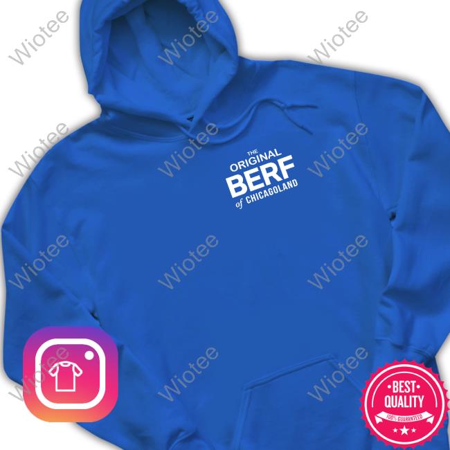 The Original Berf Of Chicagoland T-Shirt The Original Berf Of Chicagoland Long Sleeve T Shirt