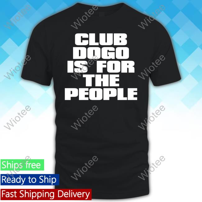Official Club Dogo Is For The People Black Shirts