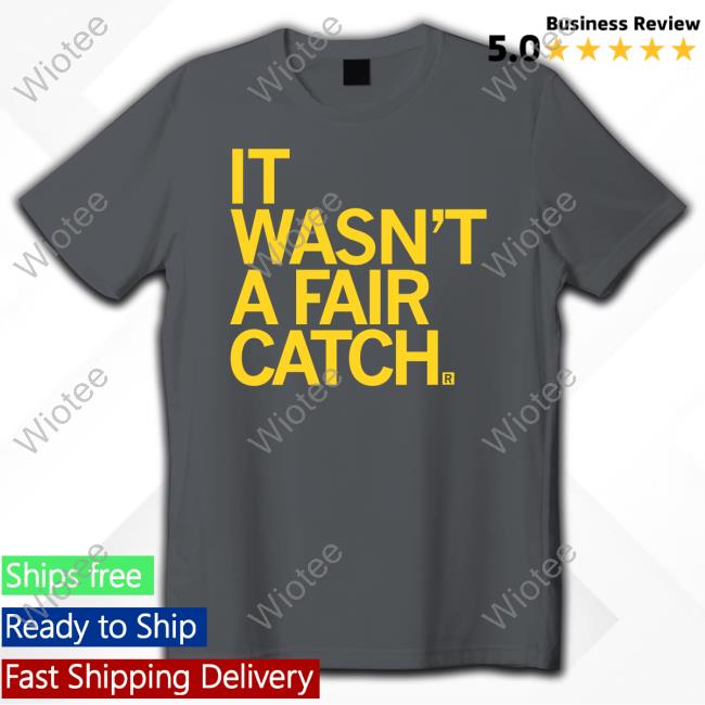 It Wasn't A Fair Catch Tee Shirt