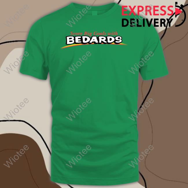 Obvious Shirts Merch Score Big Goals With Bedards T Shirt Score Big Goals With Bedards T Shirt