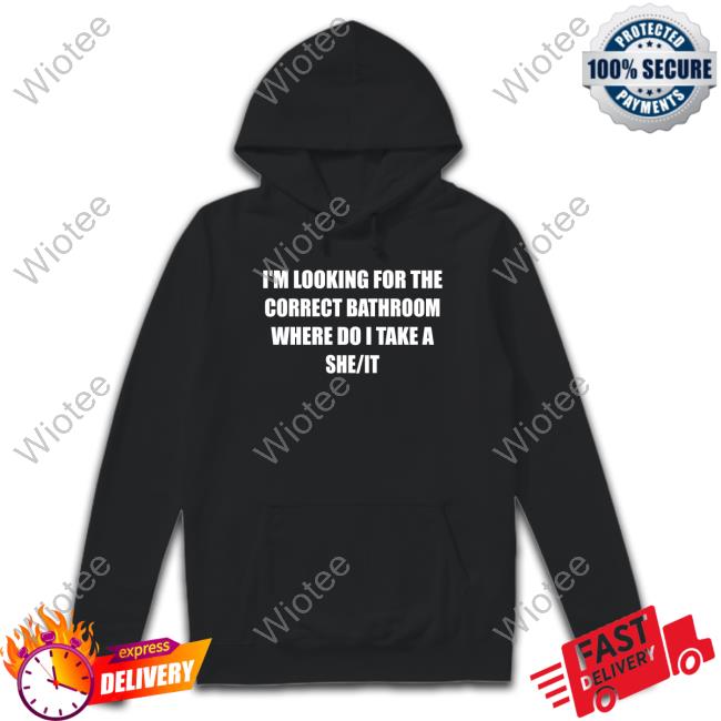 Official I'm Looking For The Correct Bathroom Where Do I Take A She It Tee Shirt