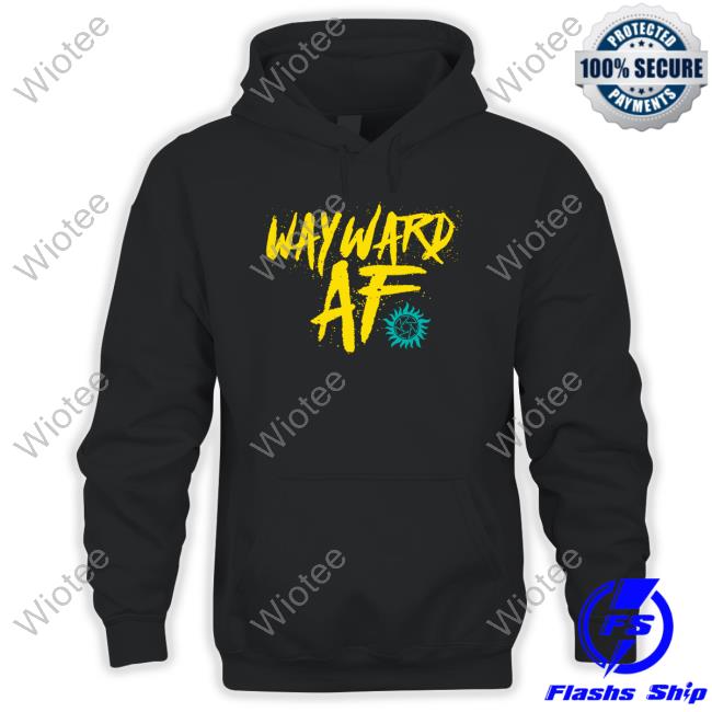 Official Wayward AF Shirt New Shop Stands Wayward AF Hot Shirt