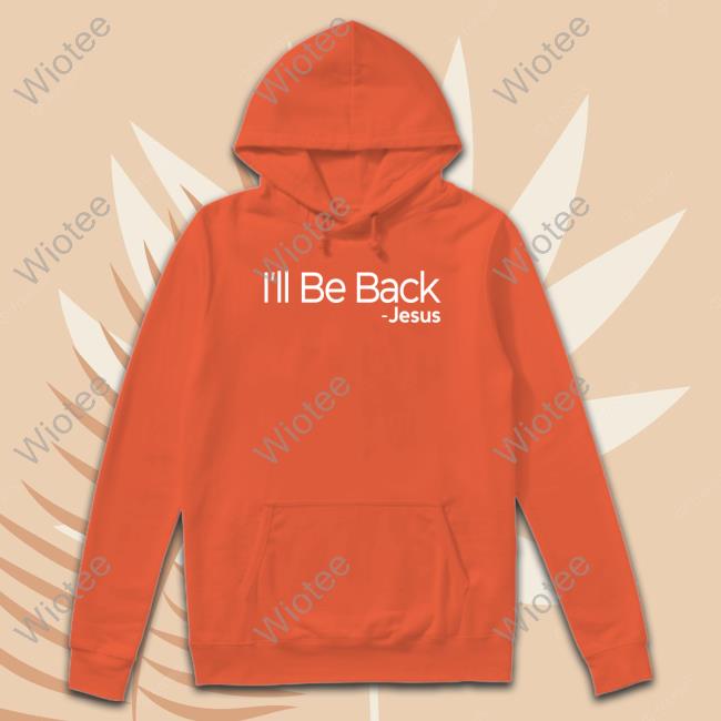 Official Omargoshtv I'll Be Back Jesus Shirt I'll Be Back Jesus Hoodie