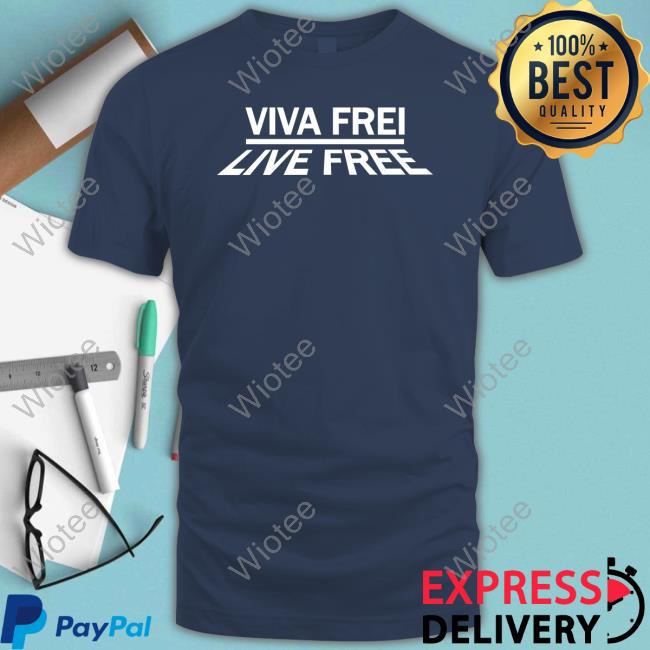 Viva Frei Merch Live Free Hoodie Official Viva Frei Merch Live Free Tee Shirt