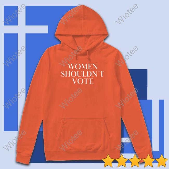 Official Women Shouldn't Vote Shirt Official Justpearlythings Women Shouldn't Vote Shirt