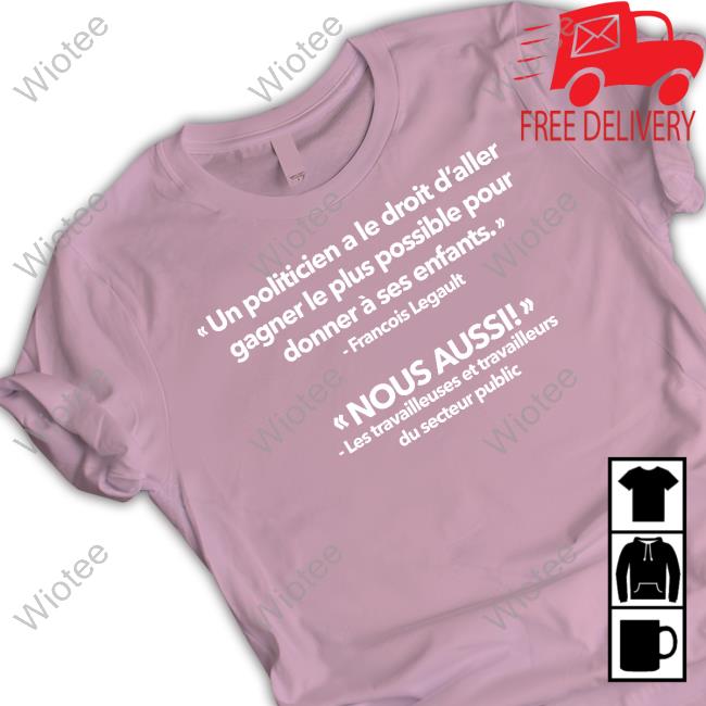 Un Politicien A Le Droit D’Aller Gagner Le Plus Possible Pour Tee Official Gabriel Nadeau Dubois Un Politicien A Le Droit D’Aller Gagner Le Plus Possible Pour Shirt
