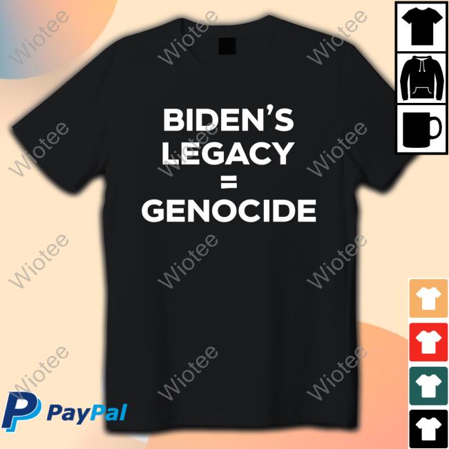 Biden’s Legacy = Genocide Shirt New - Pro-Palestinian Protesters