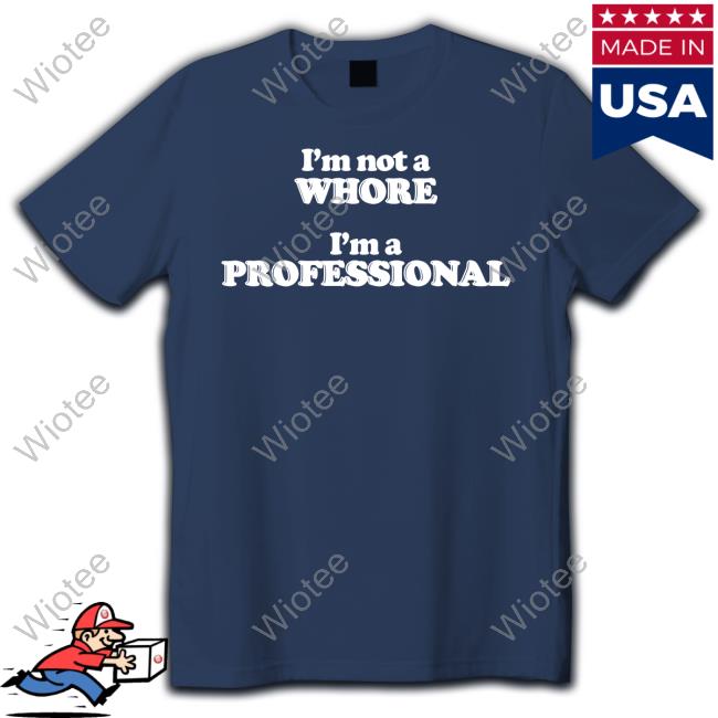 I'm Not A Whore I'm A Professional Hoodie