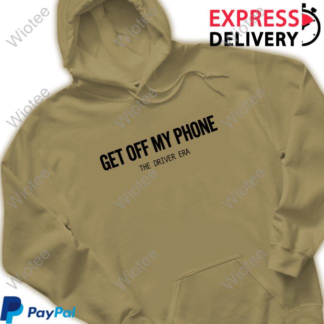 The Driver Era Merch Get Off My Phone T-Shirt
