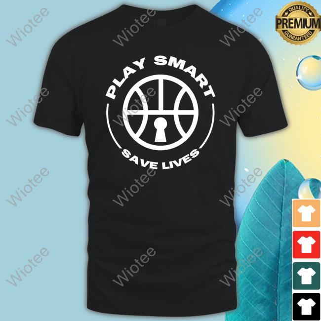 Play Smart Save Life Shirt
