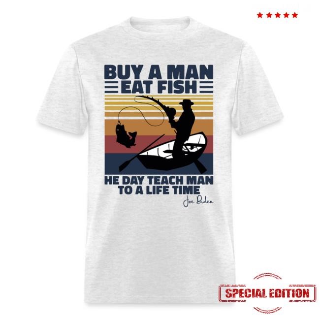 Buy A Man Eat Fish He Day Teach Man To A Life Time - Joe Biden - Funny Classic Essential T Shirt Clownworld store