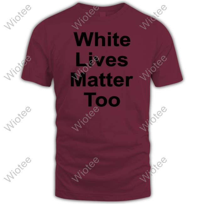 1Nicdar White Lives Matter Too Shir Custom Official 1Nicdar White Lives Matter Too Shir Custom