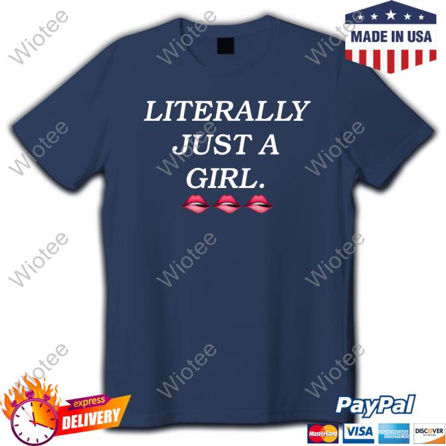 Official Literally Just A Girl T Shirt Literally Just A Girl Long Sleeve T Shirt