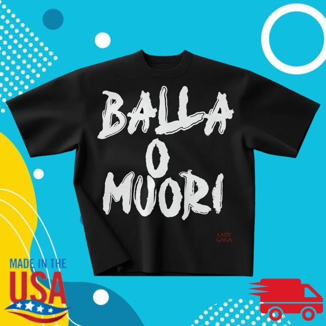 Lady Gaga Balla o muori New Shirt | Lady Gaga Merch Store Shop Official