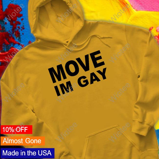 Move Im Gay Shirt Ogbff Ogbff Move Im Gay Shirt