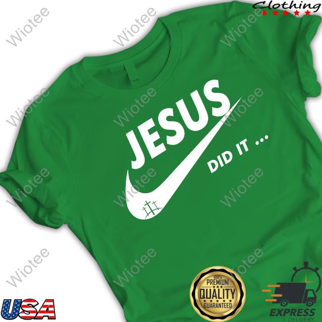 Jesus Did It T Shirts Official Jesus Did It Shirts