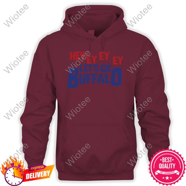Hey Ey Ey Ey Let's Go Buffalo Sweatshirt Aaron Quinn Hey Ey Ey Ey Let's Go Buffalo Shirts