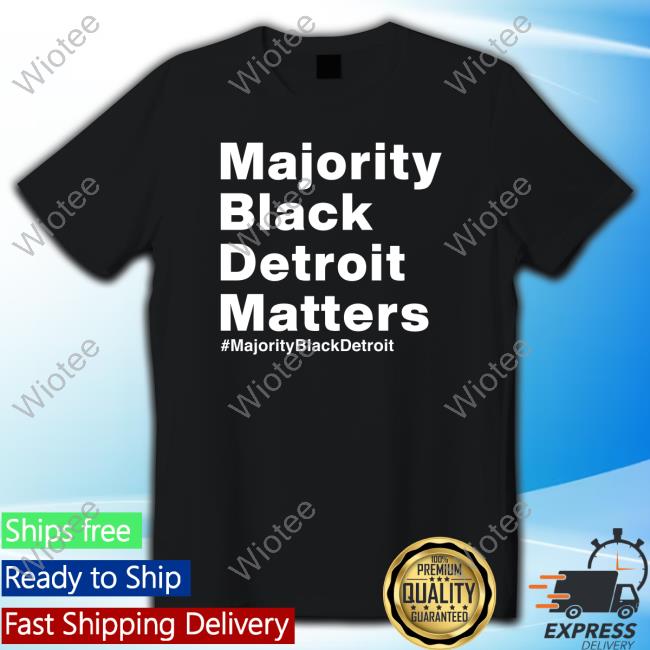 Majority Black Detroit Matters Shirt