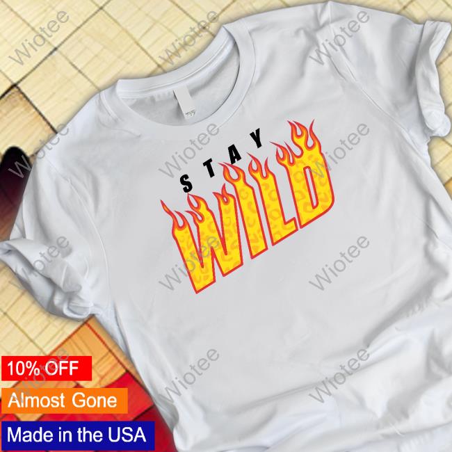 Stay Wild Fire White Hooded Sweatshirt Stay Wild Fire White T Shirts