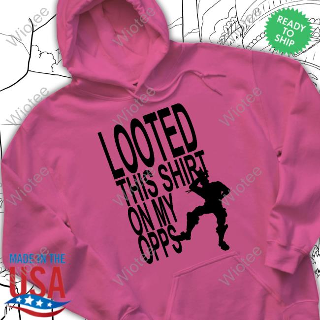 Wild West Drug Looted This Shirt On My Opps T-Shirt Wild West Drug Looted This Shirt On My Opps Hoodie