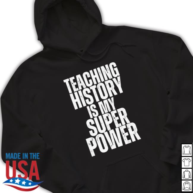Official Teaching History Is My Super Power Teacher New Shirt Teaching History Is My Super Power Teacher Shirts