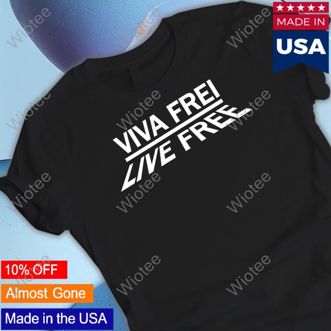 Viva Frei Merch Live Free T Shirt