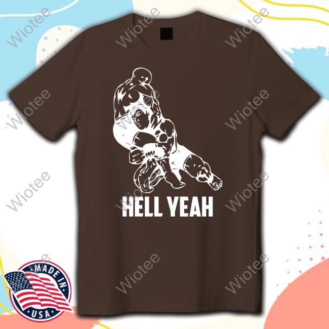 Hell Yeah T Shirt Official Hell Yeah Tee Shirt Wrestling Mixed Martial Arts Mma