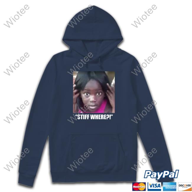 Official Stiff Where Gifs T-Shirt Stiff Where Hoodie