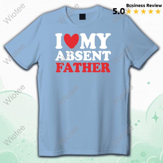 Official Shirts That Go Hard I Heart My Absent Father Black T Shirt Thegoodshirts Official Shirts That Go Hard I Heart My Absent Father Black Shirt Thegoodshirts