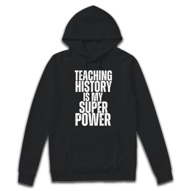 Official Teaching History Is My Super Power Teacher New Shirt Official Teaching History Is My Super Power Teacher Tshirt