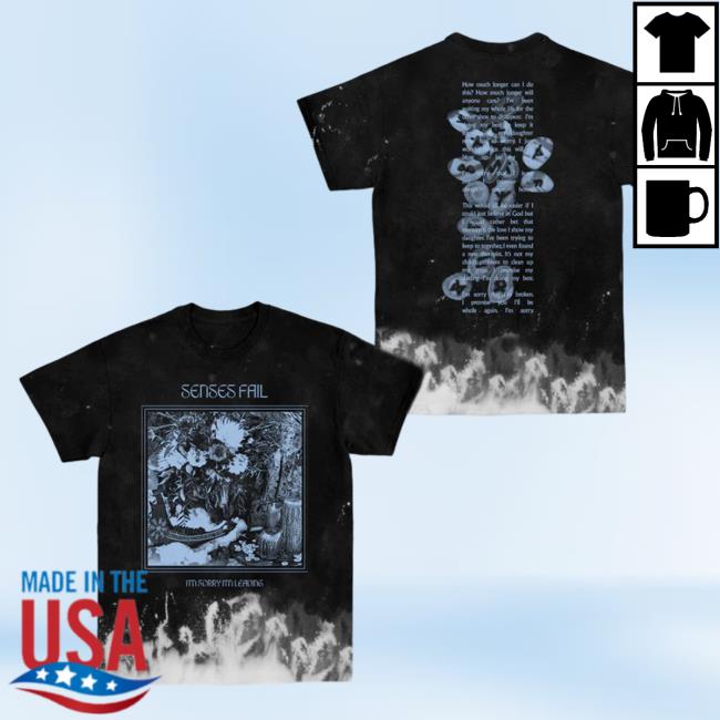 Official Senses Fail Mtd Merch Sorry I'm Leaving Dye Top Shirt