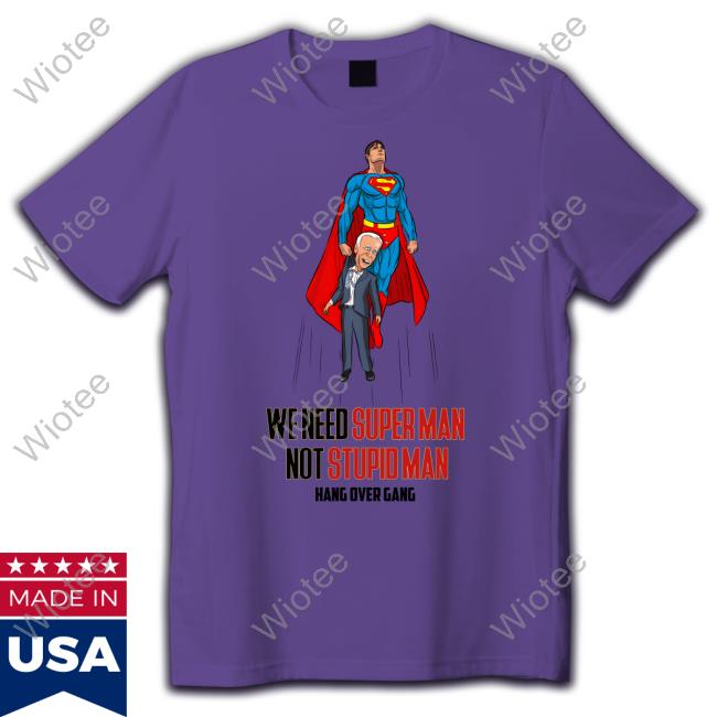 Official Hang Over Gang We Need Superman Not Stupid Man Sweatshirt Tom MacDonald Hang Over Gang We Need Superman Not Stupid Man Shirt
