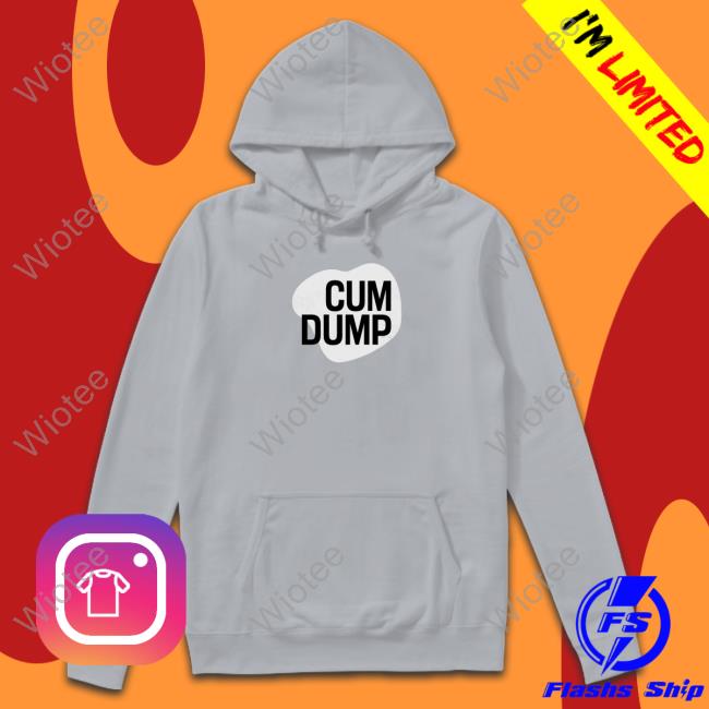 Cum Dump Tee Cum Dump Shirt