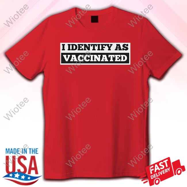 The Babylon Bee Shop I Identify As Vaccinated T-Shirt Official The Babylon Bee Shop I Identify As Vaccinated T-Shirt