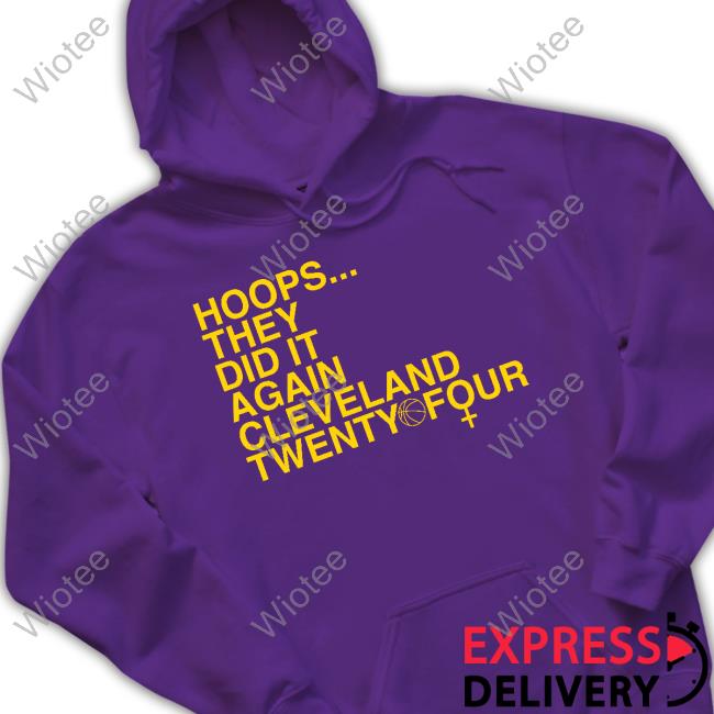 Hoops They Did It Again Cleveland Basketball Twenty Four Hoodie Hoops They Did It Again Cleveland Basketball Twenty Four Sweatshirt
