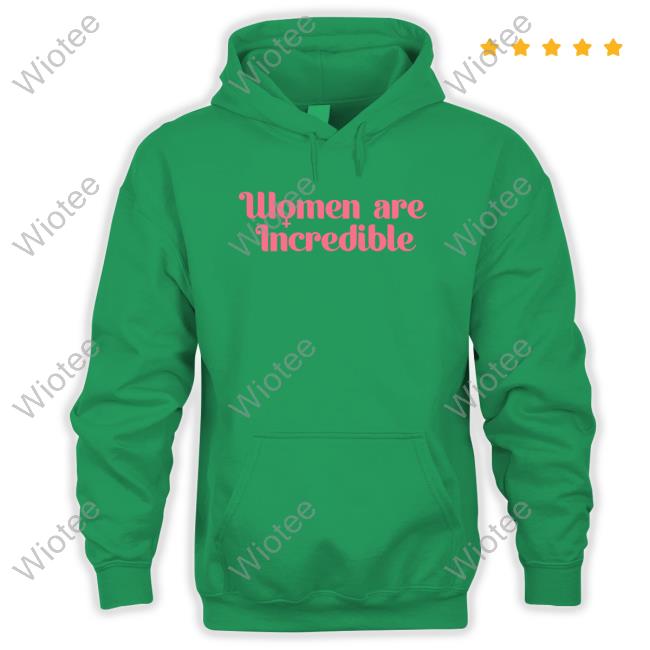 Official Women Are Incredible Shirts Women Are Incredible Sweatshirt