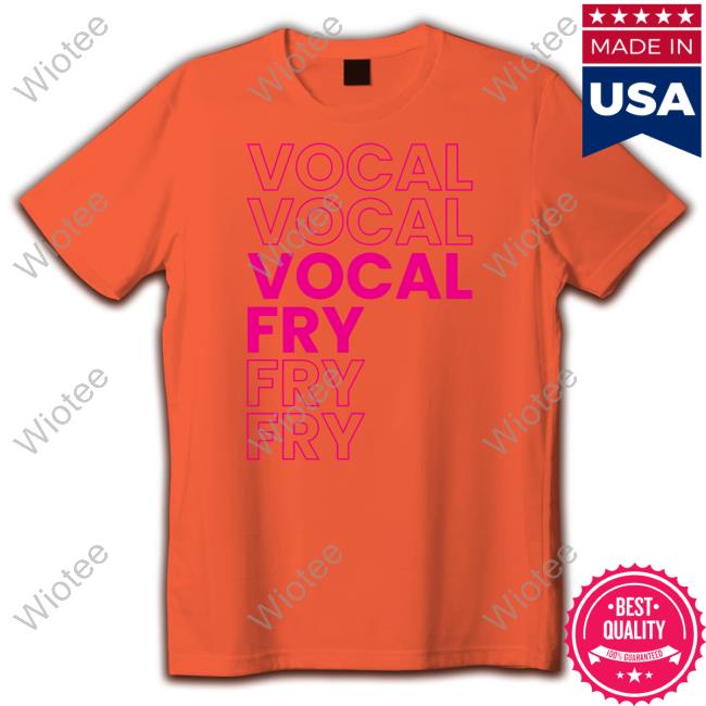 Vocal Fry Shirt Vocal Fry Shirt
