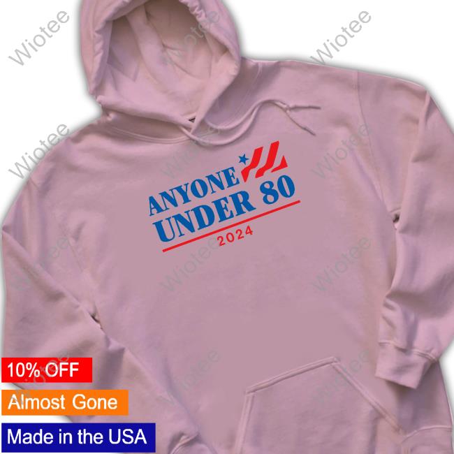 Official Shitheadsteve Merch Anyone Under 80 2024 T Shirt Anyone Under 80 Tee Shirt