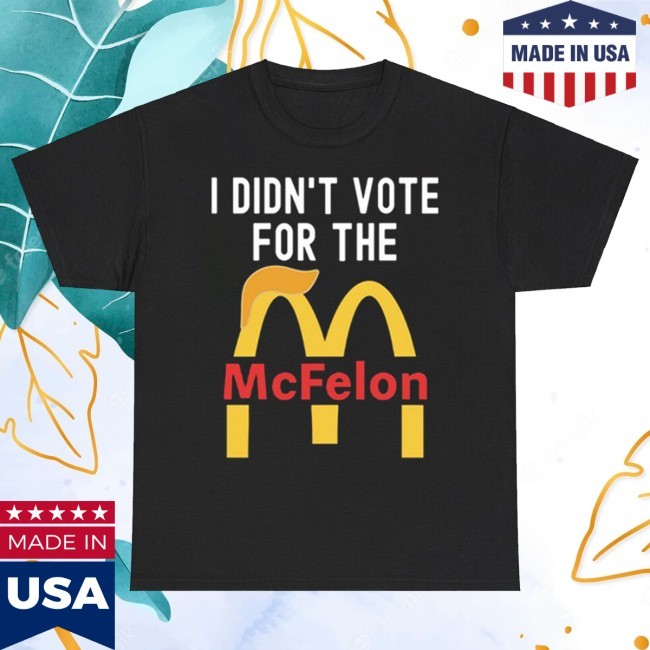 I Didn't Vote For The Mcfelon Tee