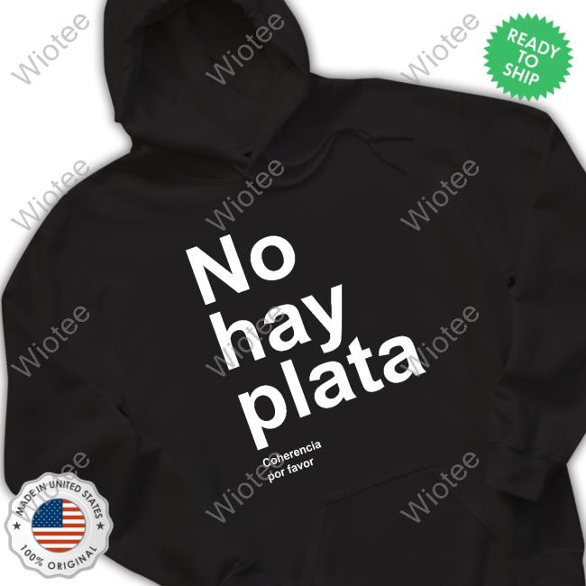 No Hay Plata T Shirts Official No Hay Plata Coherencia Por Favor Shirt