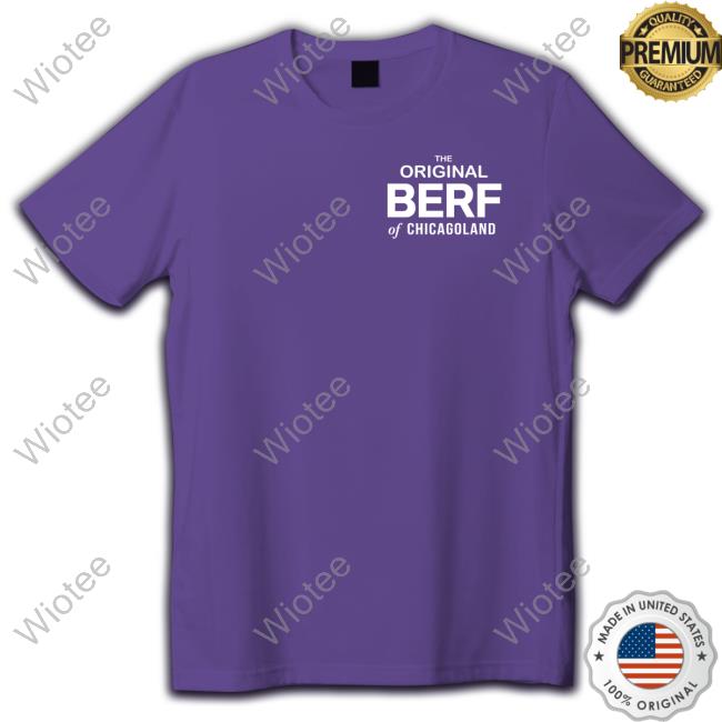 The Original Berf Of Chicagoland T-Shirt Official The Original Berf Of Chicagoland Tee Shirt