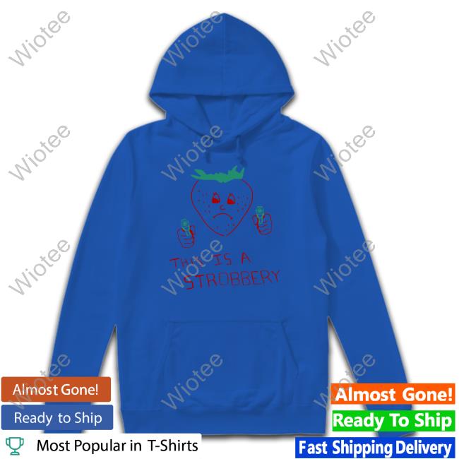 Shirts That Go Hard This Is A Strobbery Shirt This Is A Strobbery Long Sleeve T Shirt