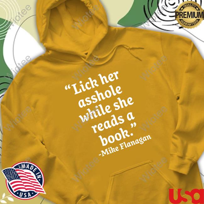 Official Lick Her Asshole While She Reads A Book Mike Flanagan Hoodie Official Wampler Lick Her Asshole While She Reads A Book Mike Flanagan Shirt