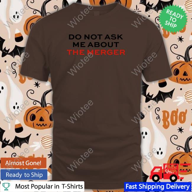 Official Do Not Ask Me About The Merger T Shirts Claire Rogers Do Not Ask Me About The Merger Tee