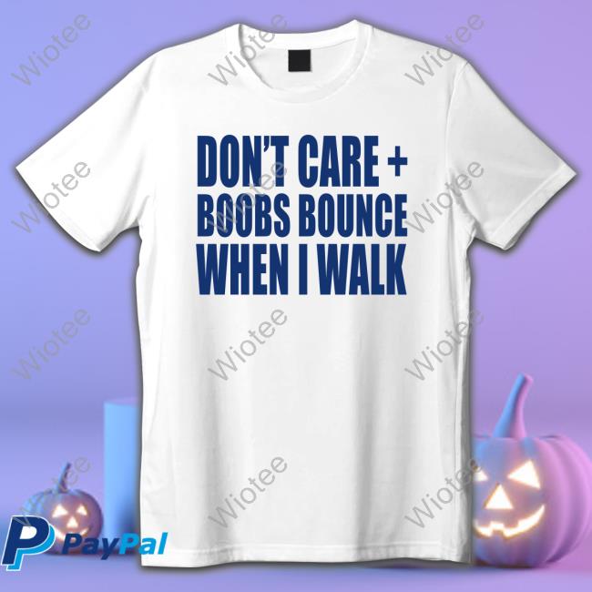 Official Banter Baby Merch Don't Care Boobs Bounce When I Walk T Shirt