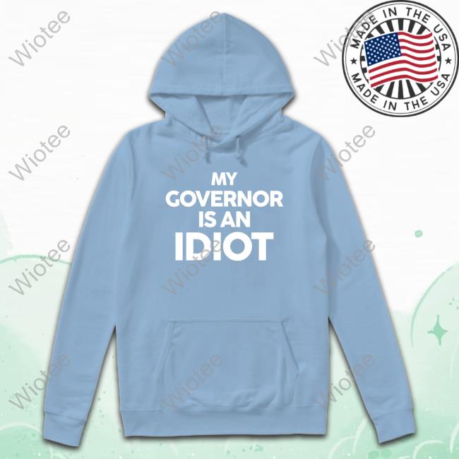 My Governor Is An Idiot Shirt Rep John Block My Governor Is An Idiot T Shirt