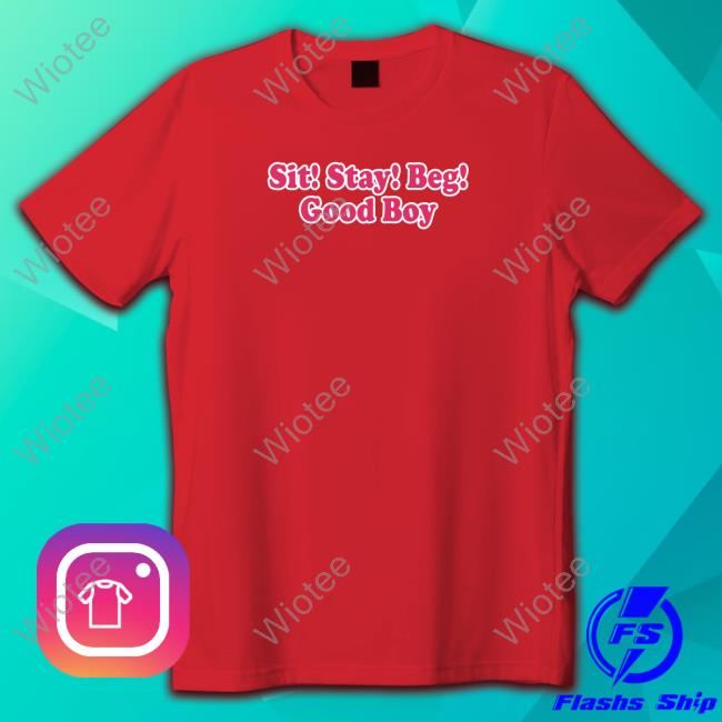Sit Stay Beg Good Boy Shirts Official Sputnikvalntine Sit Stay Beg Good Boy Shirt